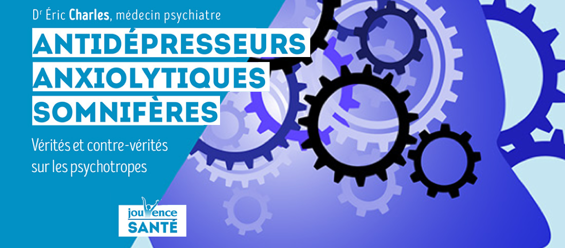 Antidépresseurs, anxiolytiques, somnifères… Vérités et contre-vérités sur les psychotropes Antidépresseurs, anxiolytiques, somnifères… Vérités et contre-vérités sur les psychotropes
